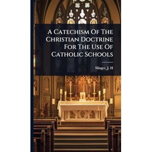 A Catechism Of The Christian Doctrine For The Use Of Catholic Schools A Catechism Of The Christian Doctrine For The Use Of Catholic Schools