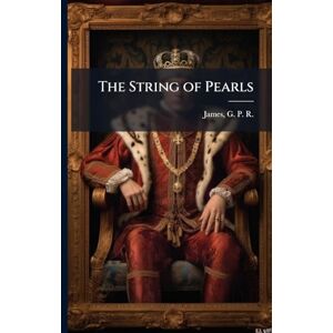 James, George Payne Rainsford The String of Pearls James, George Payne Rainsford The String of Pearls