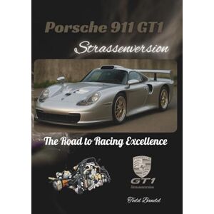 BANDEL, TODD A Porsche 911 GT1 Strassenversion: The Road to Racing Excellence (Driven Legacy: The Porsche Perfomance) BANDEL, TODD A Porsche 911 GT1 Strassenversion: The Road to Racing Excellence (Driven Legacy: The Porsche Perfomance)