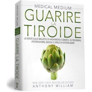William, Anthony Guarire la tiroide. La verità sulle malattie di Hashimoto e Graves, su insonnia, ipotiroidismo, noduli e virus di Epstein-Barr William, Anthony Guarire la tiroide. La verità sulle malattie di Hashimoto e Graves, su insonnia, ipotiroidismo, noduli e virus di Epstein-Barr