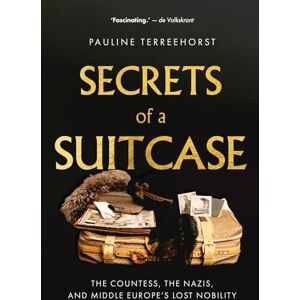 Terreehorst, Pauline Secrets of a Suitcase: The Countess, the Nazis, and Middle Europe's Lost Nobility Terreehorst, Pauline Secrets of a Suitcase: The Countess, the Nazis, and Middle Europe's Lost Nobility