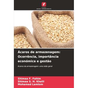 F. Fahim, Shimaa Ácaros de armazenagem: Ocorrência, importância económica e gestão: Ácaros da armazenagem: uma visão geral F. Fahim, Shimaa Ácaros de armazenagem: Ocorrência, importância económica e gestão: Ácaros da armazenagem: uma visão geral