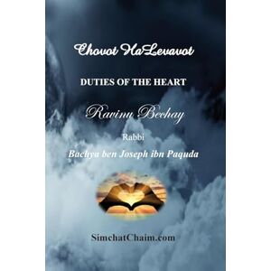 Ben Joseph Ibn Paquda, Rabbi Bachya DUTIES OF THE HEART Ravinu Bechay: Chovot HaLevavot Ben Joseph Ibn Paquda, Rabbi Bachya DUTIES OF THE HEART Ravinu Bechay: Chovot HaLevavot