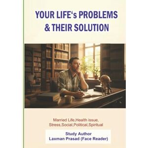 Prasad, Laxman YOUR LIFE's PROBLEMS &THEIR SOLUTION: The Last Solutions India and the World Biggest Problems Prasad, Laxman YOUR LIFE's PROBLEMS &THEIR SOLUTION: The Last Solutions India and the World Biggest Problems