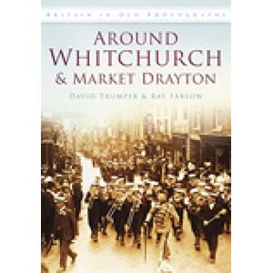 Trumper, David Around Whitchurch and Market Drayton: Britain in Old Photographs Trumper, David Around Whitchurch and Market Drayton: Britain in Old Photographs
