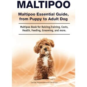 Hoppendale, George Maltipoo. Maltipoo Essential Guide, from Puppy to Adult Dog. Maltipoo Book for Raising, Training, Costs, Health, Feeding, Grooming, and more. Hoppendale, George Maltipoo. Maltipoo Essential Guide, from Puppy to Adult Dog. Maltipoo Book for Raising, Training, Costs, Health, Feeding, Grooming, and more.