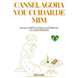QUEIROZ, SIMONE DEPENDÊNCIA EMOCIONAL: COMO SE LIBERTAR DE RELACIONAMENTOS TÓXICOS E RECUPERAR SUA AUTOESTIMA: CANSEI, AGORA VOU CUIDAR DE MIM QUEIROZ, SIMONE DEPENDÊNCIA EMOCIONAL: COMO SE LIBERTAR DE RELACIONAMENTOS TÓXICOS E RECUPERAR SUA AUTOESTIMA: CANSEI, AGORA VOU CUIDAR DE MIM