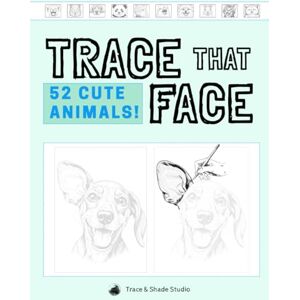 Shade Studio, Trace and Trace That Face: 52 CUTE ANIMALS!: A Year of Cute-Induced Calm: A Tracing Book to Lift Your Mood Every Week (Trace & Shade Studio) Shade Studio, Trace and Trace That Face: 52 CUTE ANIMALS!: A Year of Cute-Induced Calm: A Tracing Book to Lift Your Mood Every Week (Trace & Shade Studio)