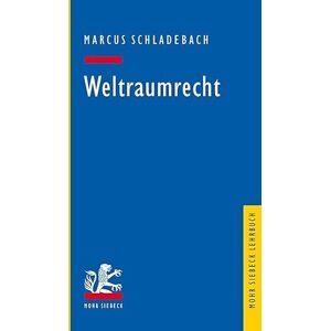 Schladebach, Marcus Weltraumrecht (Mohr Siebeck Lehrbuch) Schladebach, Marcus Weltraumrecht (Mohr Siebeck Lehrbuch)