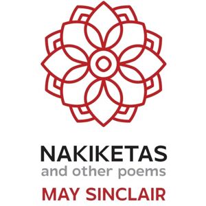 Sinclair, May Nakiketas and other poems (Walmer Poetry) Sinclair, May Nakiketas and other poems (Walmer Poetry)