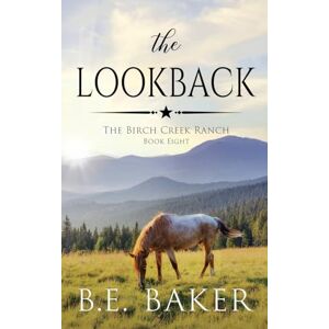 Baker, B. E. The Lookback (The Birch Creek Ranch Series) Baker, B. E. The Lookback (The Birch Creek Ranch Series)