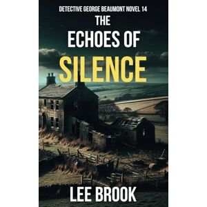 Lee The Echoes of Silence: A gripping novel where darker truth shadows every revelation (The West Yorkshire Crime Thrillers) Lee The Echoes of Silence: A gripping novel where darker truth shadows every revelation (The West Yorkshire Crime Thrillers)