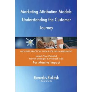 Gerardus Blokdyk - The Art of Service Marketing Attribution Models: Understanding the Customer Journey Gerardus Blokdyk - The Art of Service Marketing Attribution Models: Understanding the Customer Journey