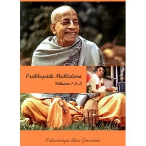 Goswami, Satsvarupa Dasa Prabhupada Meditations: Volumes 1 & 2 Goswami, Satsvarupa Dasa Prabhupada Meditations: Volumes 1 & 2