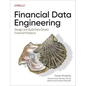 Khraisha, Tamer Financial Data Engineering: Design and Build Data-Driven Financial Products Khraisha, Tamer Financial Data Engineering: Design and Build Data-Driven Financial Products