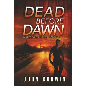 Corwin, John Dead Before Dawn: A Thriller (Amos Carver) Corwin, John Dead Before Dawn: A Thriller (Amos Carver)