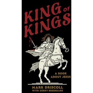 Driscoll, Mark King of Kings: A Book About Jesus Driscoll, Mark King of Kings: A Book About Jesus