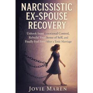 Maren, Jovie Narcissistic ex-spouse recovery: “Unhook from Emotional Control, Rebuild Your Sense of Self, and Finally Feel Free After a Toxic Marriage” Maren, Jovie Narcissistic ex-spouse recovery: “Unhook from Emotional Control, Rebuild Your Sense of Self, and Finally Feel Free After a Toxic Marriage”
