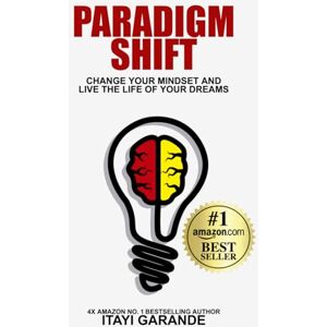 Garande, Itayi Paradigm Shift: Change Your Mindset and Live the Life of Your Dreams Garande, Itayi Paradigm Shift: Change Your Mindset and Live the Life of Your Dreams