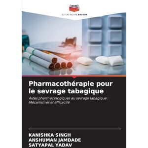 Singh, Kanishka Pharmacothérapie pour le sevrage tabagique: Aides pharmacologiques au sevrage tabagique : Mécanismes et efficacité Singh, Kanishka Pharmacothérapie pour le sevrage tabagique: Aides pharmacologiques au sevrage tabagique : Mécanismes et efficacité