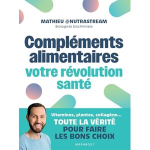 Mathieu Nutrastream Compléments alimentaires : votre révolution santé: Vitamines, plantes, collagène...Toute la vérité pour faire les bons choix: 31557 Mathieu Nutrastream Compléments alimentaires : votre révolution santé: Vitamines, plantes, collagène...Toute la vérité pour faire les bons choix: 31557