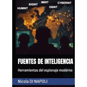 DI NAPOLI, Nicola FUENTES DE INTELIGENCIA: Herramientas del espionaje moderno DI NAPOLI, Nicola FUENTES DE INTELIGENCIA: Herramientas del espionaje moderno