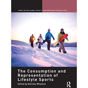 The Consumption and Representation of Lifestyle Sports (Sport in the Global Society – Contemporary Perspectives) The Consumption and Representation of Lifestyle Sports (Sport in the Global Society – Contemporary Perspectives)