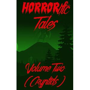 Publishing, HORRORific HORRORific Tales Volume Two: Cryptids: 2 Publishing, HORRORific HORRORific Tales Volume Two: Cryptids: 2