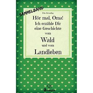 Bräunling, Elke Hör mal, Oma! Ich erzähle Dir eine Geschichte vom Wald und vom Landleben: Wald- und Landgeschichten Von Kindern erzählt Bräunling, Elke Hör mal, Oma! Ich erzähle Dir eine Geschichte vom Wald und vom Landleben: Wald- und Landgeschichten Von Kindern erzählt