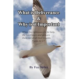 Velez, Fay What is Deliverance & Why is it Important Velez, Fay What is Deliverance & Why is it Important