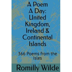 Wilde, Romilly A Poem A Day: United Kingdom, Ireland & Continental Islands: 366 Poems from the Isles Wilde, Romilly A Poem A Day: United Kingdom, Ireland & Continental Islands: 366 Poems from the Isles