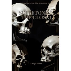 Banks, Nikeya Skeletons in the Closet: The Secrets that Shaped Us Banks, Nikeya Skeletons in the Closet: The Secrets that Shaped Us