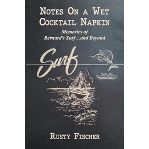 Fischer Sr, Rusty Notes on a Wet Cocktail Napkin Fischer Sr, Rusty Notes on a Wet Cocktail Napkin