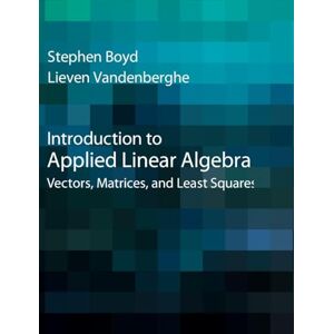 Boyd, Stephen Introduction to Applied Linear Algebra: Vectors, Matrices, and Least Squares Boyd, Stephen Introduction to Applied Linear Algebra: Vectors, Matrices, and Least Squares