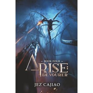 Cajiao, Jez Arise: Devourer: A LitRPG Progression Fantasy. Cajiao, Jez Arise: Devourer: A LitRPG Progression Fantasy.