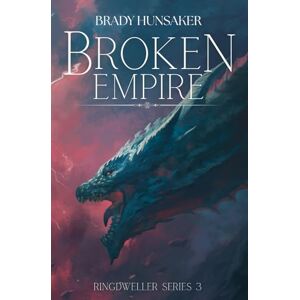Hunsaker, Brady Broken Empire: Ringdweller Series #3 Hunsaker, Brady Broken Empire: Ringdweller Series #3