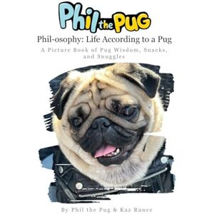 Rance Phil the Pug Phil-osophy: A Picture Book of Pug Wisdom, Snacks, and Snuggles: 3 (A Pug's Tale) Rance Phil the Pug Phil-osophy: A Picture Book of Pug Wisdom, Snacks, and Snuggles: 3 (A Pug's Tale)