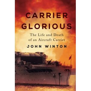 Winton, John Carrier Glorious: The Life and Death of an Aircraft Carrier (Warship Battles of World War Two) Winton, John Carrier Glorious: The Life and Death of an Aircraft Carrier (Warship Battles of World War Two)