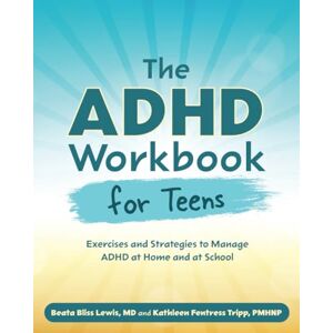 Lewis, Beata The ADHD Workbook for Teens: Exercises and Strategies to Manage ADHD at Home and at School Lewis, Beata The ADHD Workbook for Teens: Exercises and Strategies to Manage ADHD at Home and at School