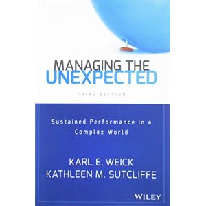 Weick, Karl E. Managing the Unexpected: Sustained Performance in a Complex World Weick, Karl E. Managing the Unexpected: Sustained Performance in a Complex World