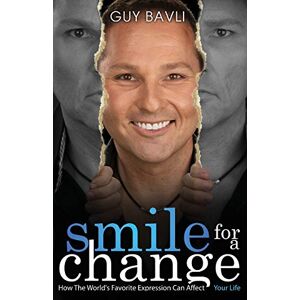 Bavli, Guy Smile For A Change: How the World's Favorite Expression Can Affect Your Life Bavli, Guy Smile For A Change: How the World's Favorite Expression Can Affect Your Life