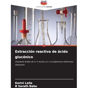Laila, Korivi Extracción reactiva de ácido glucónico: Utilizando fosfato de tri-n-butilo y tri-n-octilamina en diferentes diluyentes Laila, Korivi Extracción reactiva de ácido glucónico: Utilizando fosfato de tri-n-butilo y tri-n-octilamina en diferentes diluyentes
