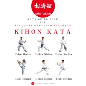 Shotokan, All Japan Karatedo Karate Kata guide book for all Japan Karatedo Kihonkata: HeianShodan HeianNidan HeianSandan HeianYondan HeianGodan TekkiShodan (Shotokan) Shotokan, All Japan Karatedo Karate Kata guide book for all Japan Karatedo Kihonkata: HeianShodan HeianNidan HeianSandan HeianYondan HeianGodan TekkiShodan (Shotokan)