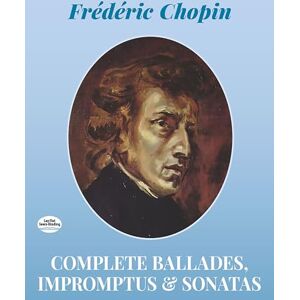 Chopin, Frederic Complete Ballades, Impromptus and Sonatas: The Paderewski Edition (Dover Classical Piano Music) Chopin, Frederic Complete Ballades, Impromptus and Sonatas: The Paderewski Edition (Dover Classical Piano Music)