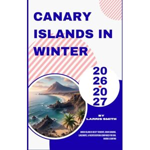 Smith, Larris Canary Islands in Winter 2026–2027: Which Island is Best? Tenerife, Gran Canaria, Lanzarote, & Fuerteventura Compared for Sun, Hiking & Surfing (Larris Smith’s Cruise & Travel Companion Series) Smith, Larris Canary Islands in Winter 2026–2027: Which Island is Best? Tenerife, Gran Canaria, Lanzarote, & Fuerteventura Compared for Sun, Hiking & Surfing (Larris Smith’s Cruise & Travel Companion Series)