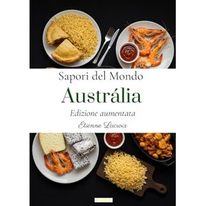 Lacroix, Étienne Sapori del Mondo: Australia (Edizione aumentata) Lacroix, Étienne Sapori del Mondo: Australia (Edizione aumentata)