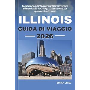 Lena, Emma ILLINOIS GUIDA DI VIAGGIO 2026: La tua risorsa definitiva per pianificare avventure indimenticabili, da Chicago a Galena e oltre, con approfondimenti locali. Lena, Emma ILLINOIS GUIDA DI VIAGGIO 2026: La tua risorsa definitiva per pianificare avventure indimenticabili, da Chicago a Galena e oltre, con approfondimenti locali.