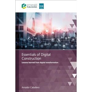 Caballero, Amador Essentials of Digital Construction: Lessons learned from digital transformation Caballero, Amador Essentials of Digital Construction: Lessons learned from digital transformation