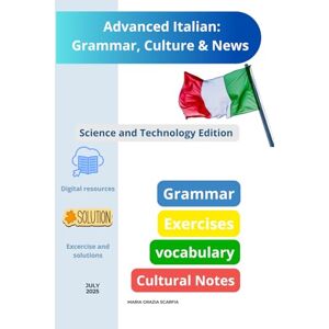 Scarfia, Maria Grazia Advanced Italian: Grammar, Culture & News: Science and Technology Edition Scarfia, Maria Grazia Advanced Italian: Grammar, Culture & News: Science and Technology Edition