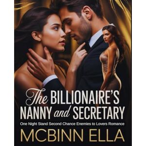 Ella, McBinn The Billionaire’s Nanny And Secretary: One Night Stand Second Chance Enemies to Lovers Romance (Caught Between Lovers Series) Ella, McBinn The Billionaire’s Nanny And Secretary: One Night Stand Second Chance Enemies to Lovers Romance (Caught Between Lovers Series)